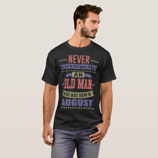 NEVER UNDERESTIMATE AN OLD MAN WAS BORN IN AUGUST T-Shirt (Front Full)