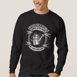 Never Underestimate An Old Man Watering Can Garden Sweatshirt