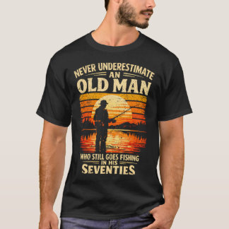 Never Underestimate An Old Man Who Goes Fishing T-Shirt