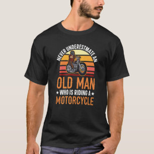 Never Underestimate An Old Man Who Is Riding A Mot T-Shirt