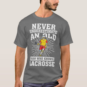 Never Underestimate an Old Man Who knows lacrosse T-Shirt