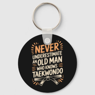 Never Underestimate An Old Man Who Knows Taekwondo Key Ring