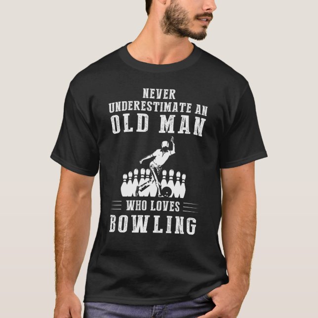 Never underestimate an old man who loves bowling T-Shirt (Front)