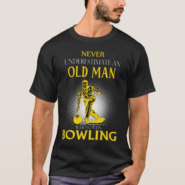 Never Underestimate an Old Man Who Loves BOWLING T-Shirt (Front)