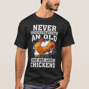 Never Underestimate An Old Man Who Loves Chickens  T-Shirt