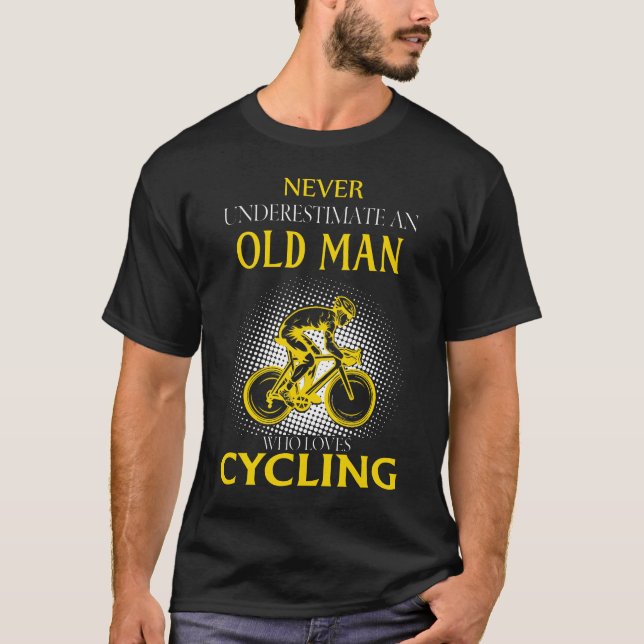 Never Underestimate an Old Man Who Loves CYCLING T-Shirt (Front)