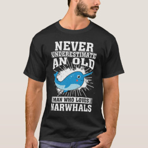 Never Underestimate An Old Man Who Loves Narwhals T-Shirt