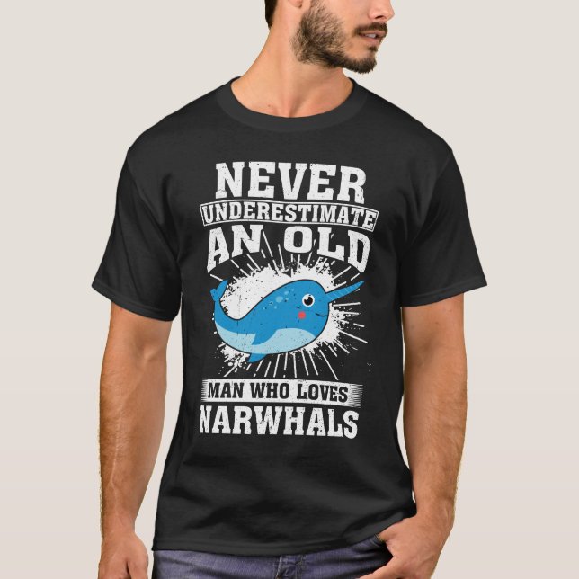 Never Underestimate An Old Man Who Loves Narwhals  T-Shirt (Front)
