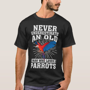 Never Underestimate An Old Man Who Loves Parrots T-Shirt