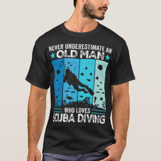 Never Underestimate An Old Man Who Loves Scuba Div T-Shirt