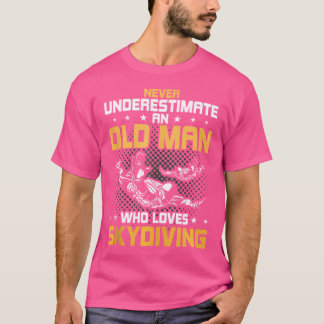 Never Underestimate An Old Man Who Loves Skydiving T-Shirt