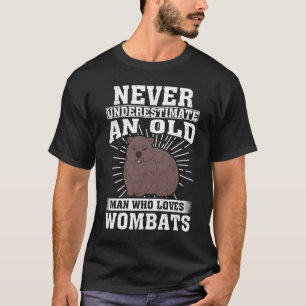Never Underestimate An Old Man Who Loves Wombats  T-Shirt