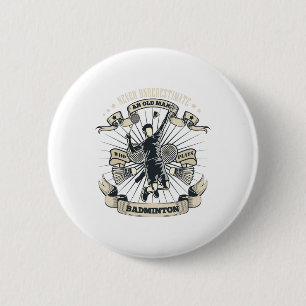 Never Underestimate An Old Man Who Plays Badminton 6 Cm Round Badge