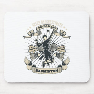 Never Underestimate An Old Man Who Plays Badminton Mouse Pad