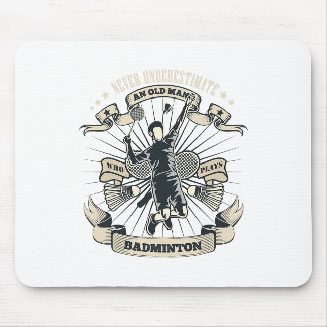 Never Underestimate An Old Man Who Plays Badminton Mouse Pad (Front)