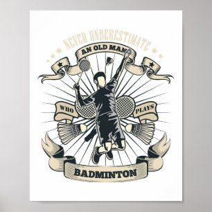 Never Underestimate An Old Man Who Plays Badminton Poster