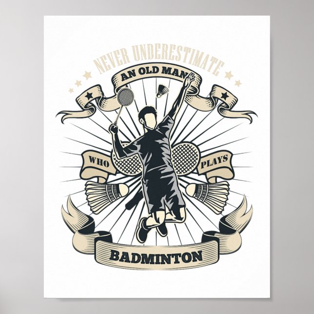 Never Underestimate An Old Man Who Plays Badminton Poster (Front)