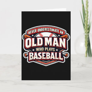 Never Underestimate An Old Man Who Plays Baseball  Card