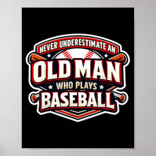 Never Underestimate An Old Man Who Plays Baseball Poster