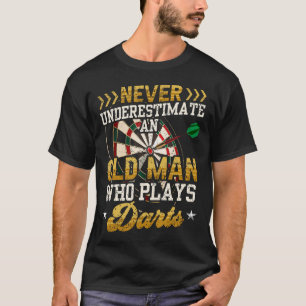 Never Underestimate An Old Man Who Plays Darts Fun T-Shirt