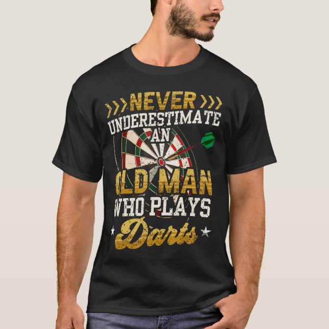 Never Underestimate An Old Man Who Plays Darts Fun T-Shirt (Front)
