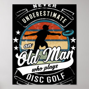 Never Underestimate An Old Man Who Plays Disc Golf Poster