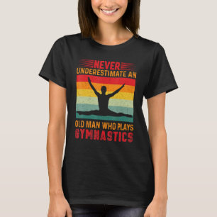 Never Underestimate An Old Man Who Plays Gymnastic T-Shirt