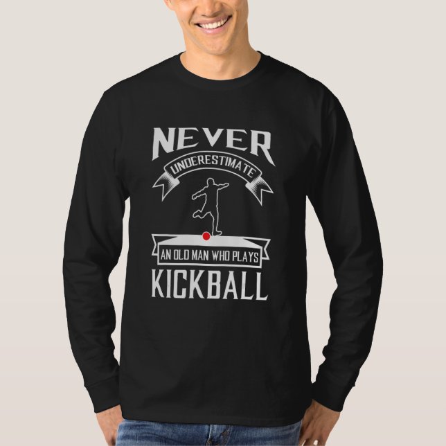 Never Underestimate An Old Man Who Plays Kickball T-Shirt (Front)