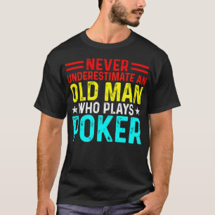 Never Underestimate An Old Man Who Plays Poker T-Shirt