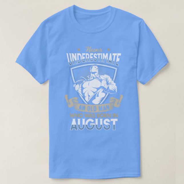 Never Underestimate an Old Man who was Born in Aug T-Shirt (Design Front)