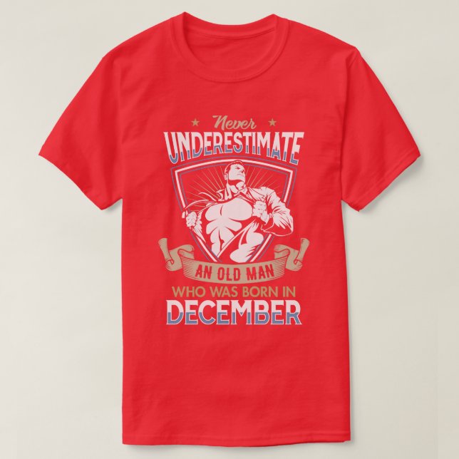 Never Underestimate an Old Man who was Born in Dec T-Shirt (Design Front)