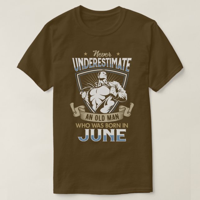 Never Underestimate an Old Man who was Born in Jun T-Shirt (Design Front)