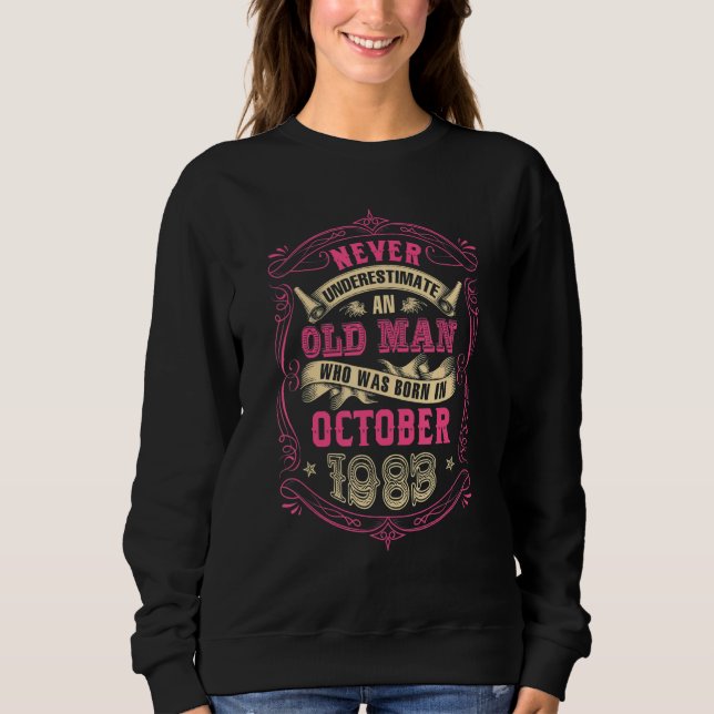 Never Underestimate An Old Man Who Was Born in Oct Sweatshirt (Front)