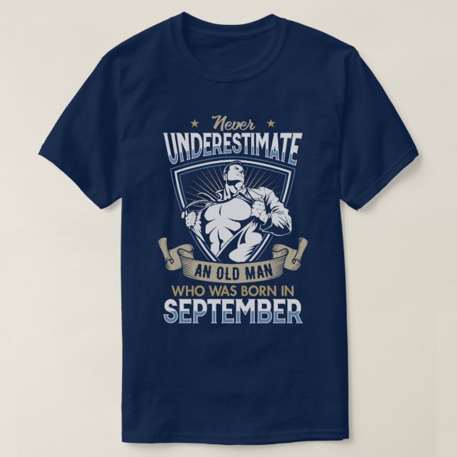Never Underestimate an Old Man who was Born in Sep T-Shirt (Design Front)