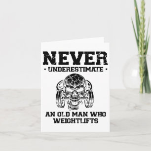Never Underestimate An Old Man Who Weightlifts Card
