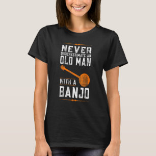 Never Underestimate An Old Man With A Banjo T-Shirt