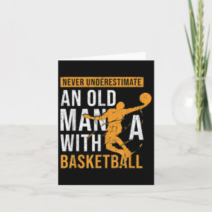 Never Underestimate An Old Man With A Basketball  Card