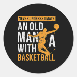 Never Underestimate An Old Man With A Basketball  Classic Round Sticker