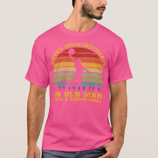 Never Underestimate An Old Man With A Basketball F T-Shirt