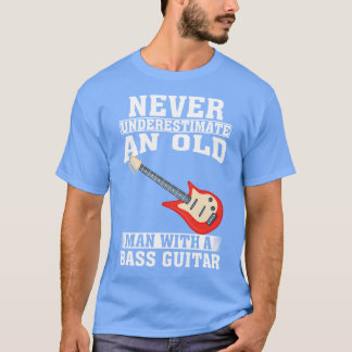 Never Underestimate an Old Man with A Bass Guitar T-Shirt