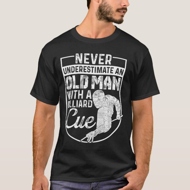 Never Underestimate An Old Man With A Billiard Que T-Shirt (Front)