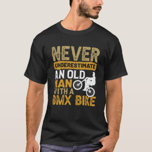 Never Underestimate An Old Man With A BMX Bike Cyc T-Shirt
