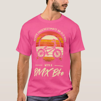 Never Underestimate An Old Man With A Bmx Bike T-Shirt