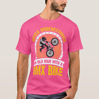 Never Underestimate An Old Man With A Bmx Bike T-Shirt