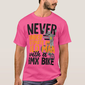 Never Underestimate An Old Man With A Bmx Bike T-Shirt