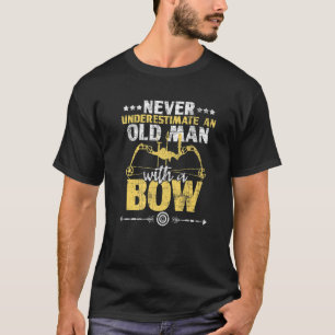 Never Underestimate An Old Man With A Bow  Archery T-Shirt