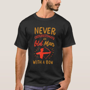 Never Underestimate An Old Man With A Bow Archery T-Shirt