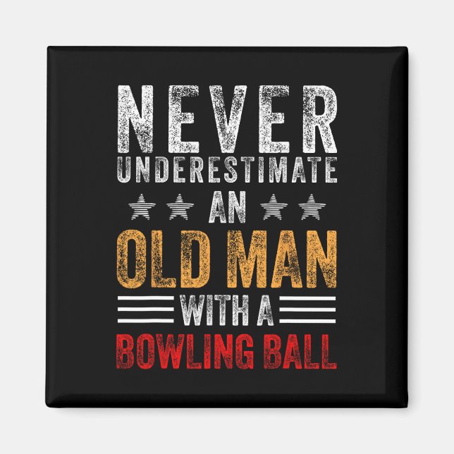 Never Underestimate An Old Man With A Bowling Ball Magnet (Front)