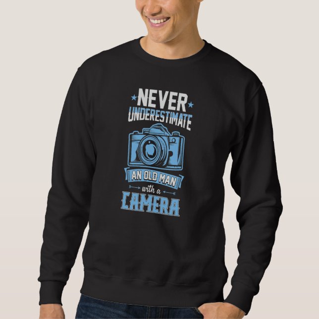 Never Underestimate An Old Man With A Camera Photo Sweatshirt (Front)
