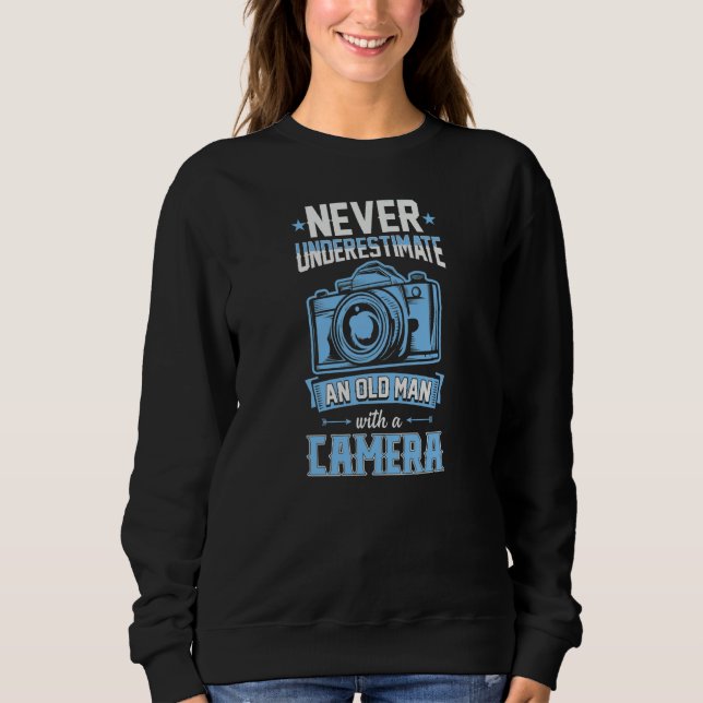 Never Underestimate An Old Man With A Camera Photo Sweatshirt (Front)